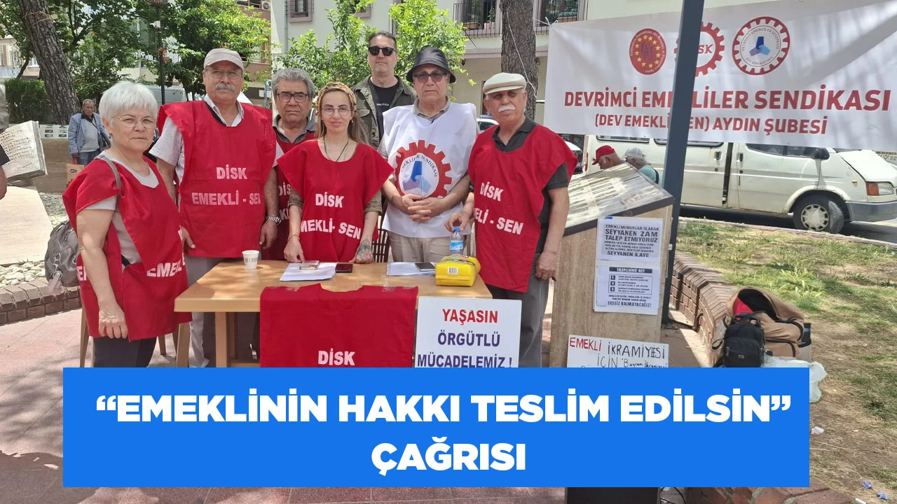 DEVRİMCİ EMEKLİLER SENDİKASI AYDIN ŞUBESİ&rsquo;NDEN SEYYANEN ZAM İ&Ccedil;İN İMZA KAMPANYASI