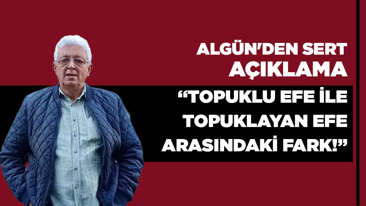ALG&Uuml;N'DEN SERT A&Ccedil;IKLAMA &ldquo;TOPUKLU EFE İLE TOPUKLAYAN EFE ARASINDAKİ FARK!&rdquo;