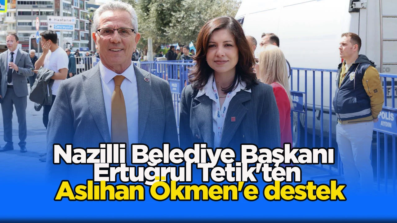 Nazilli Belediye Başkanı Ertuğrul Tetik'ten Aslıhan &Ouml;kmen'e destek