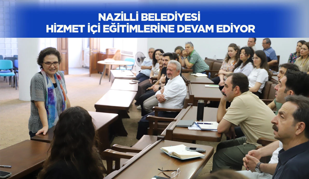 NAZİLLİ BELEDİYESİ HİZMET İ&Ccedil;İ EĞİTİMLERİNE DEVAM EDİYOR