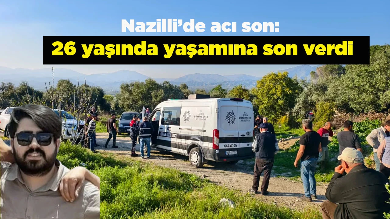 Nazilli&rsquo;de acı son: 26 yaşında yaşamına son verdi