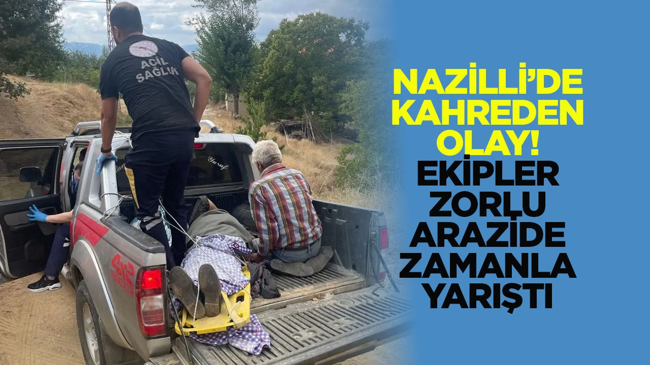 Nazilli&rsquo;de kahreden olay! Ekipler zorlu arazide zamanla yarıştı