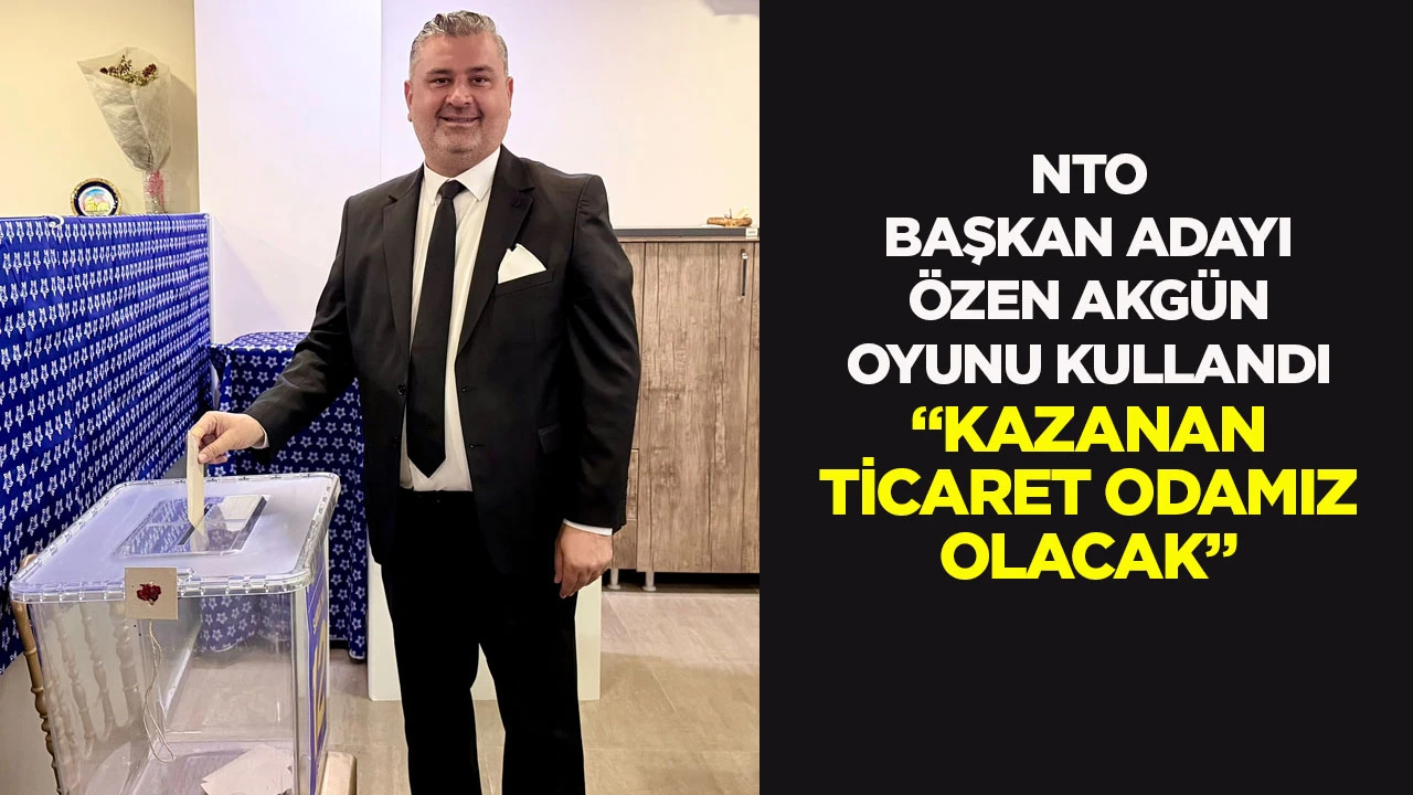 NTO başkan adayı &Ouml;zen Akg&uuml;n oyunu kullandı &ldquo;Kazanan ticaret odamız olacak&rdquo;