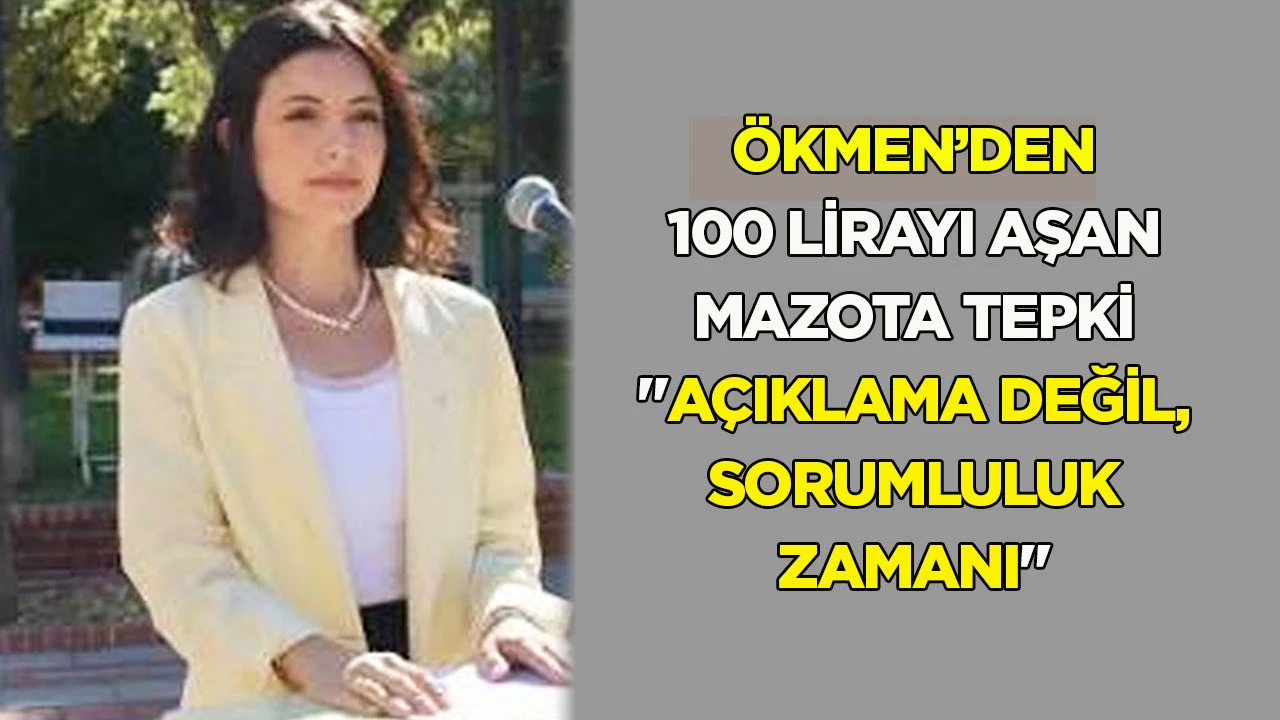 &Ouml;kmen&rsquo;den 100 lirayı aşan mazota tepki: &ldquo;A&ccedil;ıklama değil, sorumluluk zamanı&rdquo;