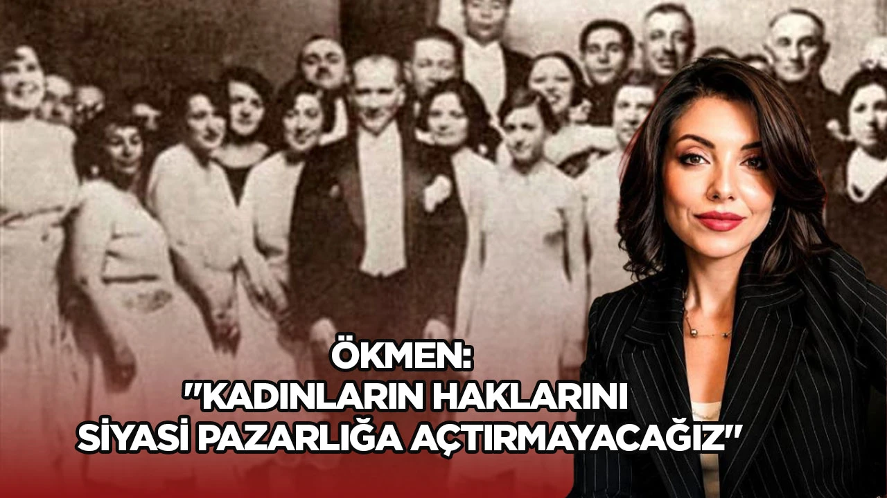 &Ouml;kmen: "Kadınların haklarını siyasi pazarlığa a&ccedil;tırmayacağız"