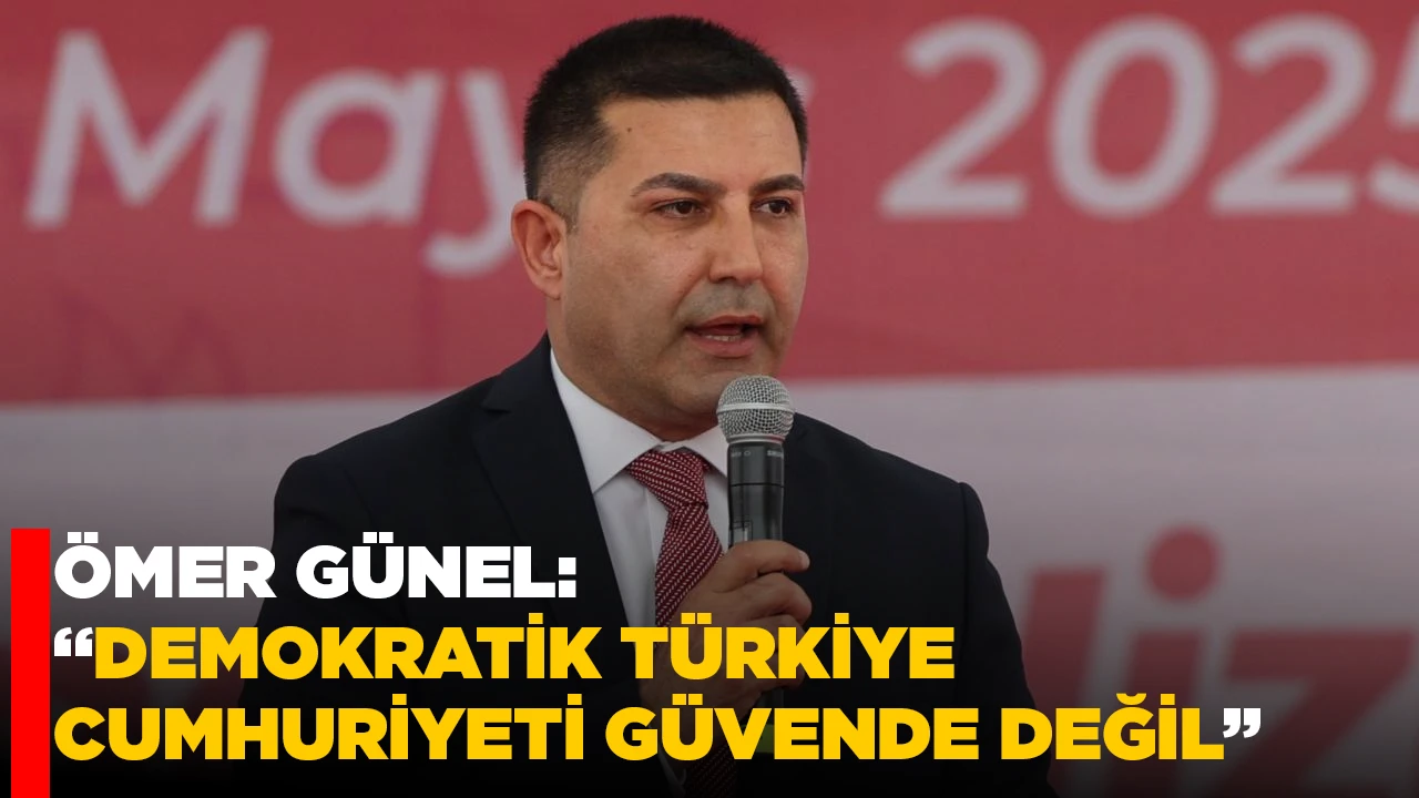 &Ouml;MER G&Uuml;NEL, &ldquo;DEMOKRATİK T&Uuml;RKİYE CUMHURİYETİ G&Uuml;VENDE DEĞİL&rdquo;