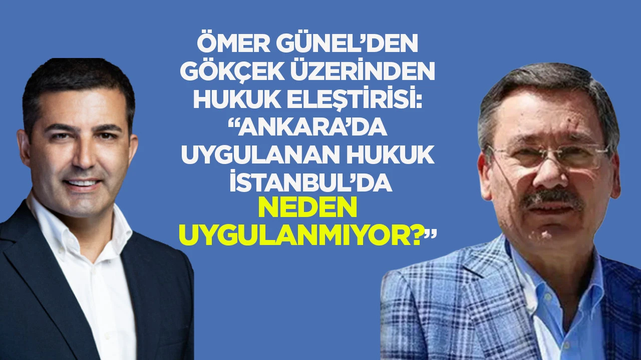 &Ouml;mer G&uuml;nel&rsquo;den G&ouml;k&ccedil;ek &Uuml;zerinden Hukuk Eleştirisi: &ldquo;Ankara&rsquo;da Uygulanan Hukuk İstanbul&rsquo;da Neden Uygulanmıyor?&rdquo;