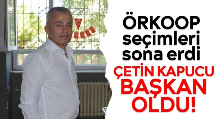 &Ouml;RKOOP se&ccedil;imleri sona erdi: Yeni Başkan &Ccedil;etin Kapucu oldu