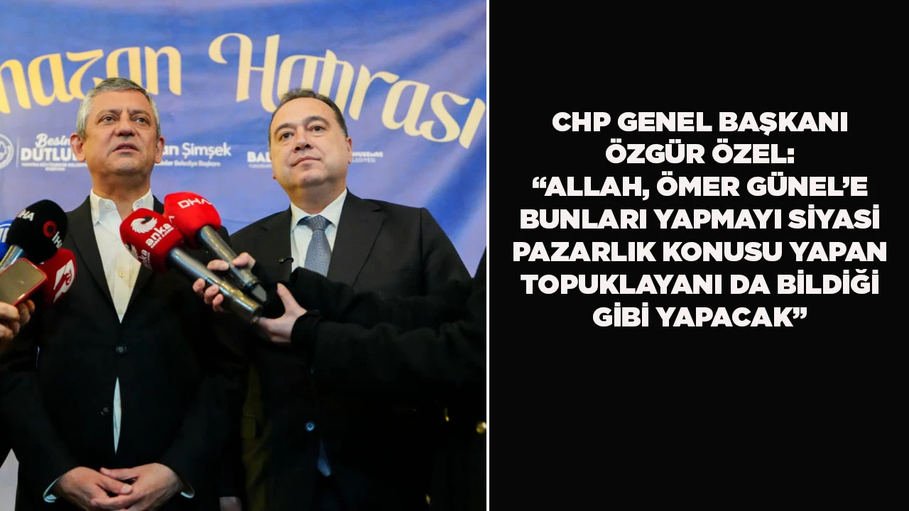 “Özgür Özel’den Ömer Günelin gözaltına alınmasına tepki”