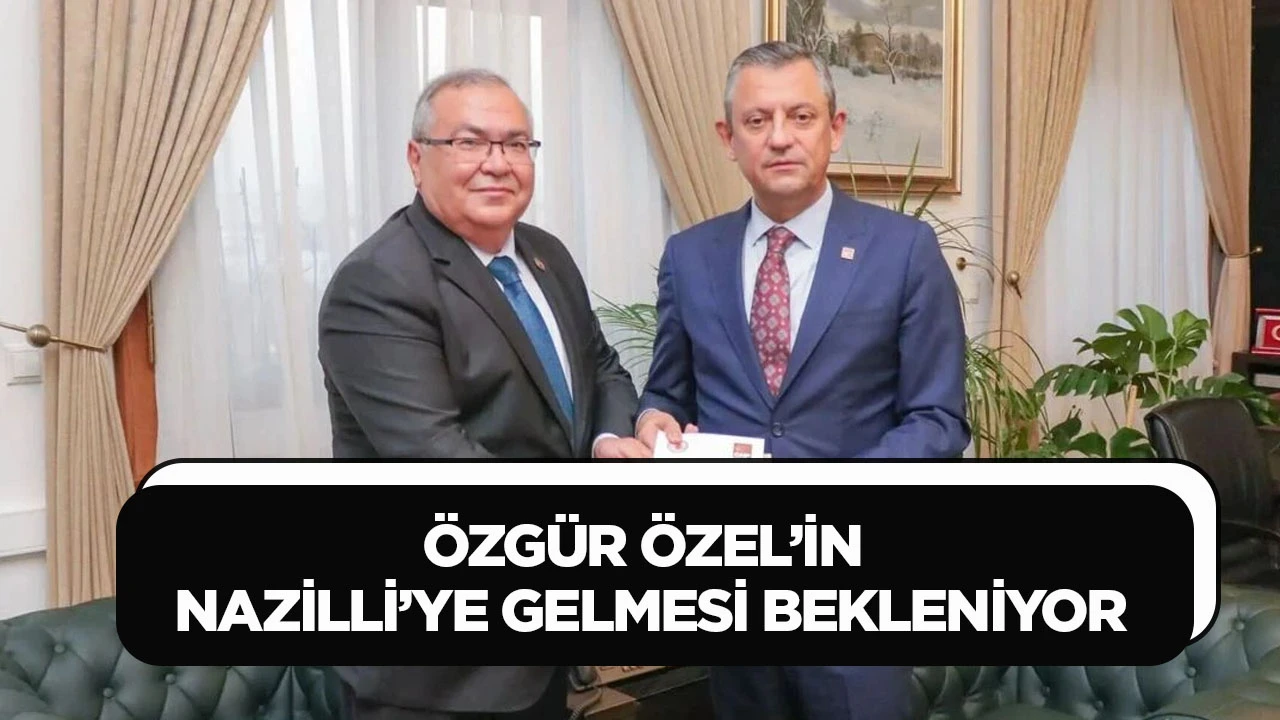 &Ouml;ZG&Uuml;R &Ouml;ZEL&rsquo;İN NAZİLLİ&rsquo;YE GELMESİ BEKLENİYOR