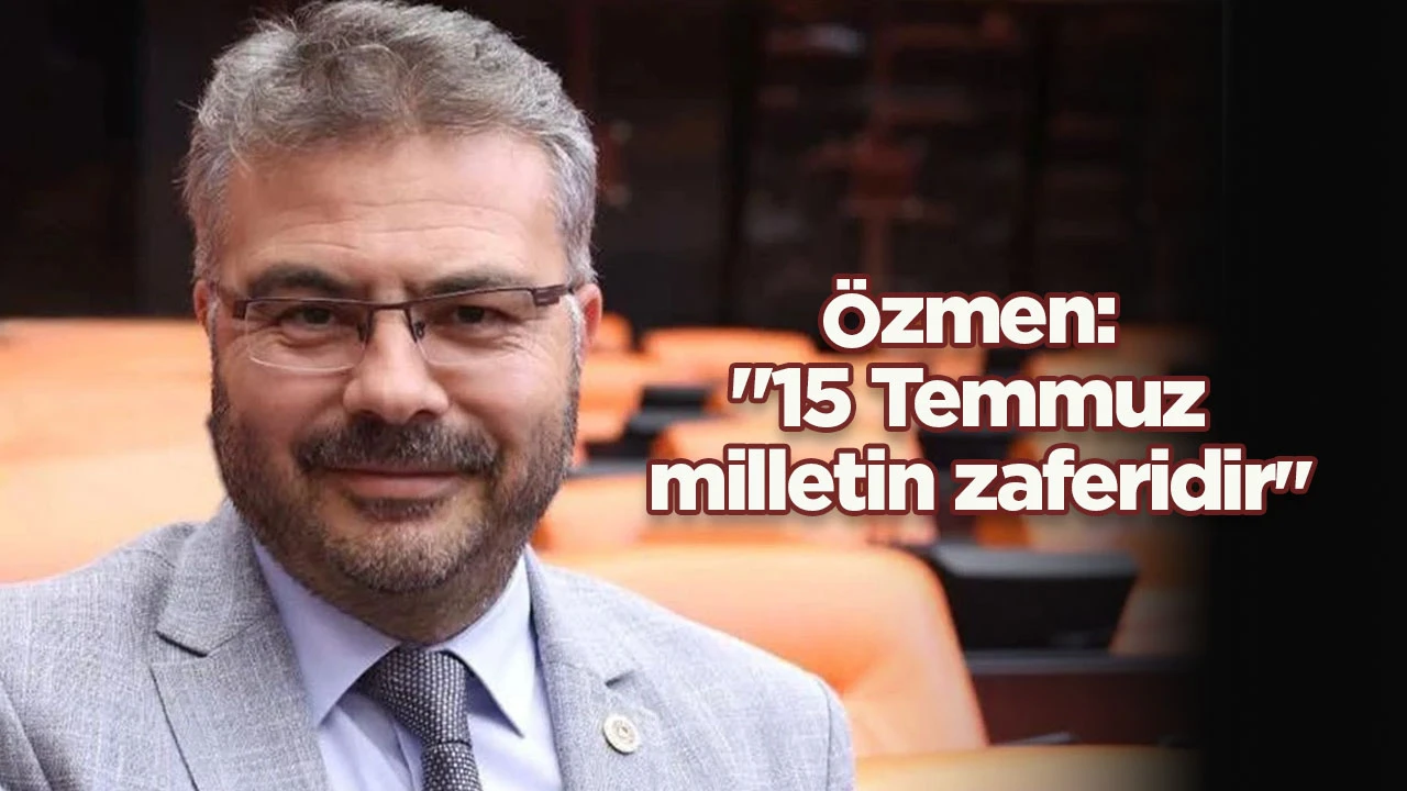 &Ouml;zmen: "15 Temmuz milletin zaferidir"