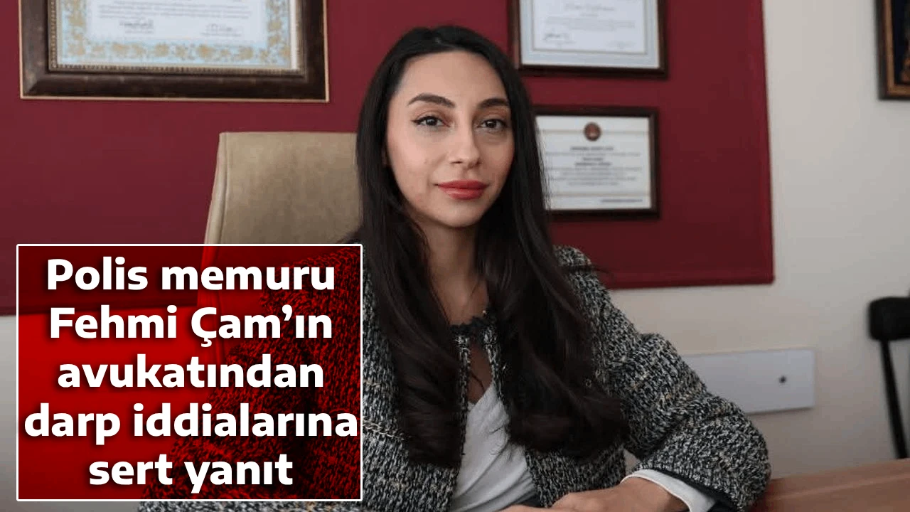 Polis memuru Fehmi &Ccedil;am&rsquo;ın avukatından darp iddialarına sert yanıt