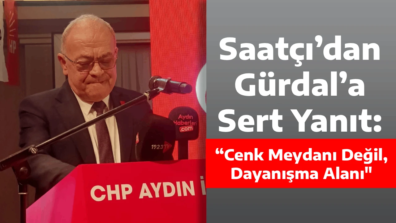 Saat&ccedil;ı&rsquo;dan G&uuml;rdal&rsquo;a Sert Yanıt: &ldquo;Cenk Meydanı Değil, Dayanışma Alanı"