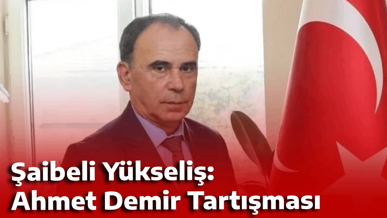 Şaibeli Yükseliş: Ahmet Demir Tartışması