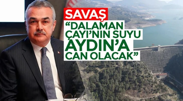 Savaş: “Dalaman Çayı’nın suyu Aydın’a can olacak”