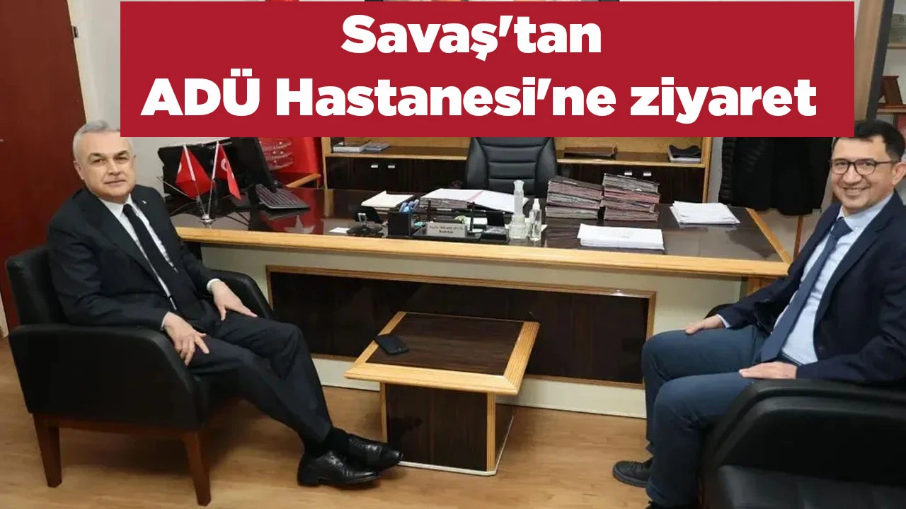 Savaş'tan AD&Uuml; Hastanesi'ne ziyaret