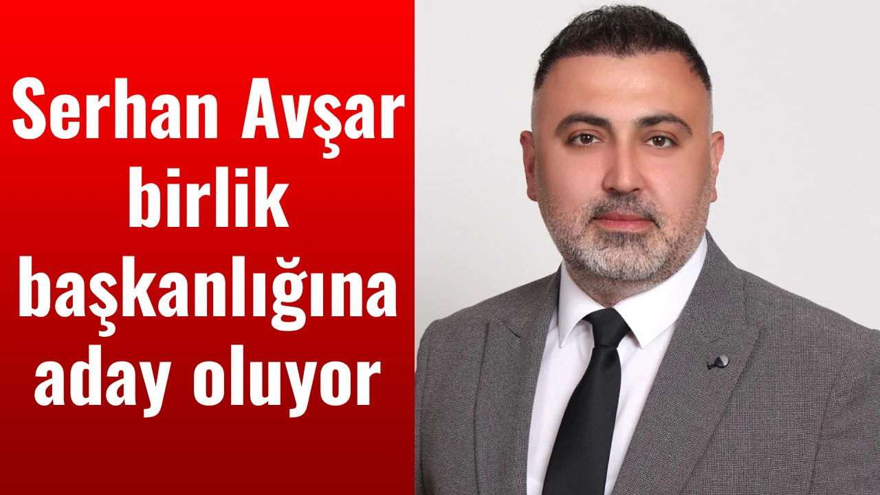 Serhan Avşar birlik başkanlığına aday oluyor