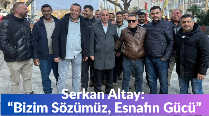 Serkan Altay:  &ldquo;Bizim S&ouml;z&uuml;m&uuml;z, Esnafın G&uuml;c&uuml;&rdquo;