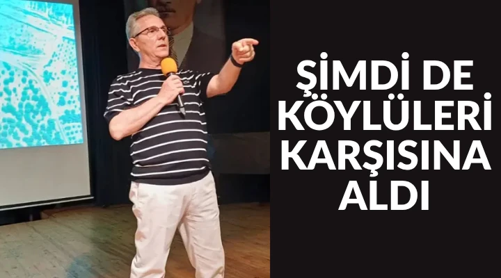 Şimdi de köylüleri karşısına aldı