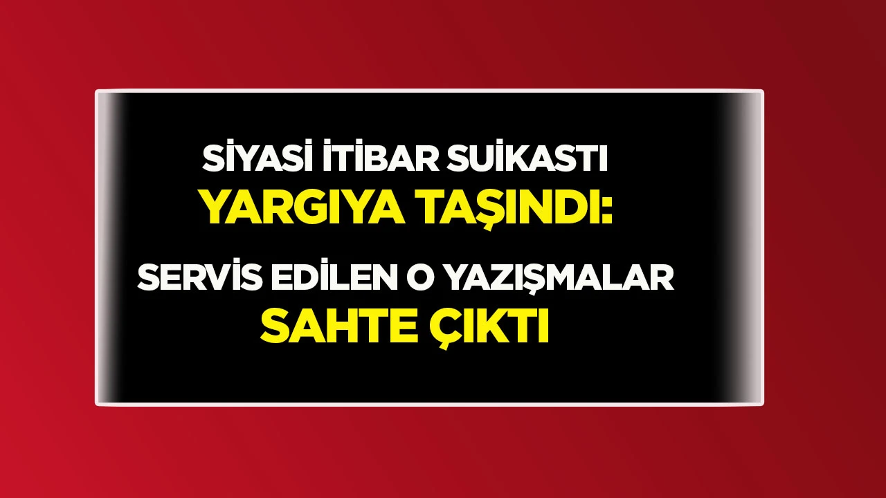 Siyasi itibar suikastı yargıya taşındı... Servis edilen o yazışmalar sahte &ccedil;ıktı yapay zekada hazırlanmış!
