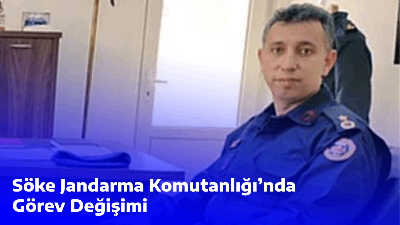 S&ouml;ke Jandarma Komutanlığı&rsquo;nda G&ouml;rev Değişimi