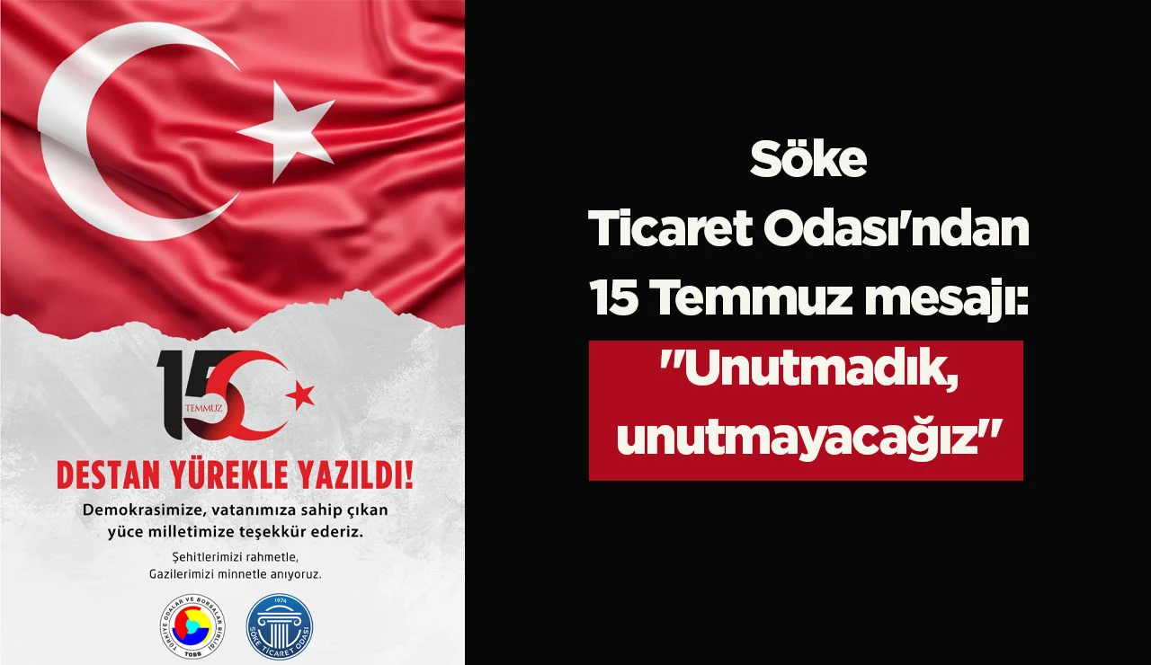 S&ouml;ke Ticaret Odası'ndan 15 Temmuz mesajı: "Unutmadık, unutmayacağız"