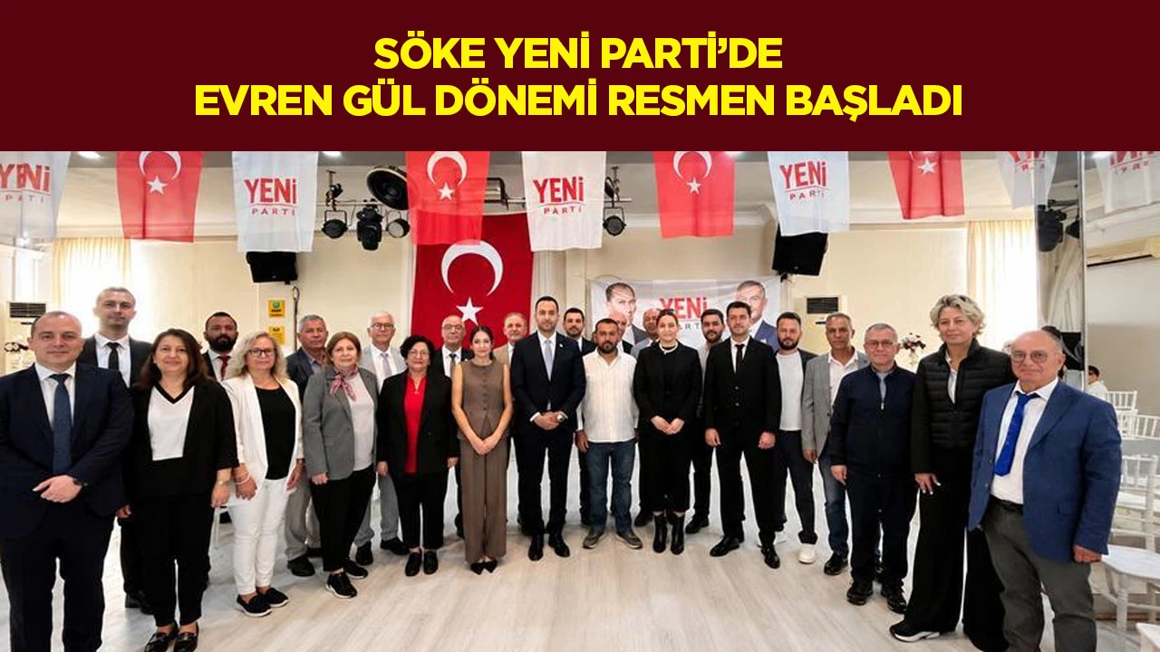 S&ouml;ke Yeni Parti'de Evren G&uuml;l d&ouml;nemi resmen başladı