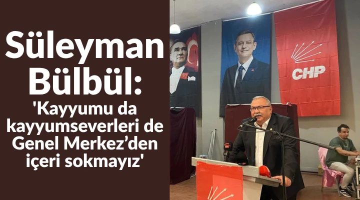 S&uuml;leyman B&uuml;lb&uuml;l: 'Kayyumu da kayyumseverleri de Genel Merkez&rsquo;den i&ccedil;eri sokmayız'