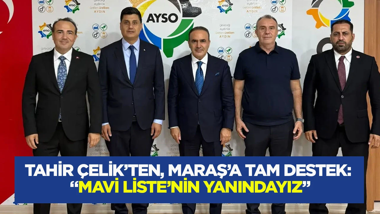 Tahir &Ccedil;elik&rsquo;ten, Maraş&rsquo;a tam destek: &ldquo;Mavi Liste&rsquo;nin yanındayız&rdquo;