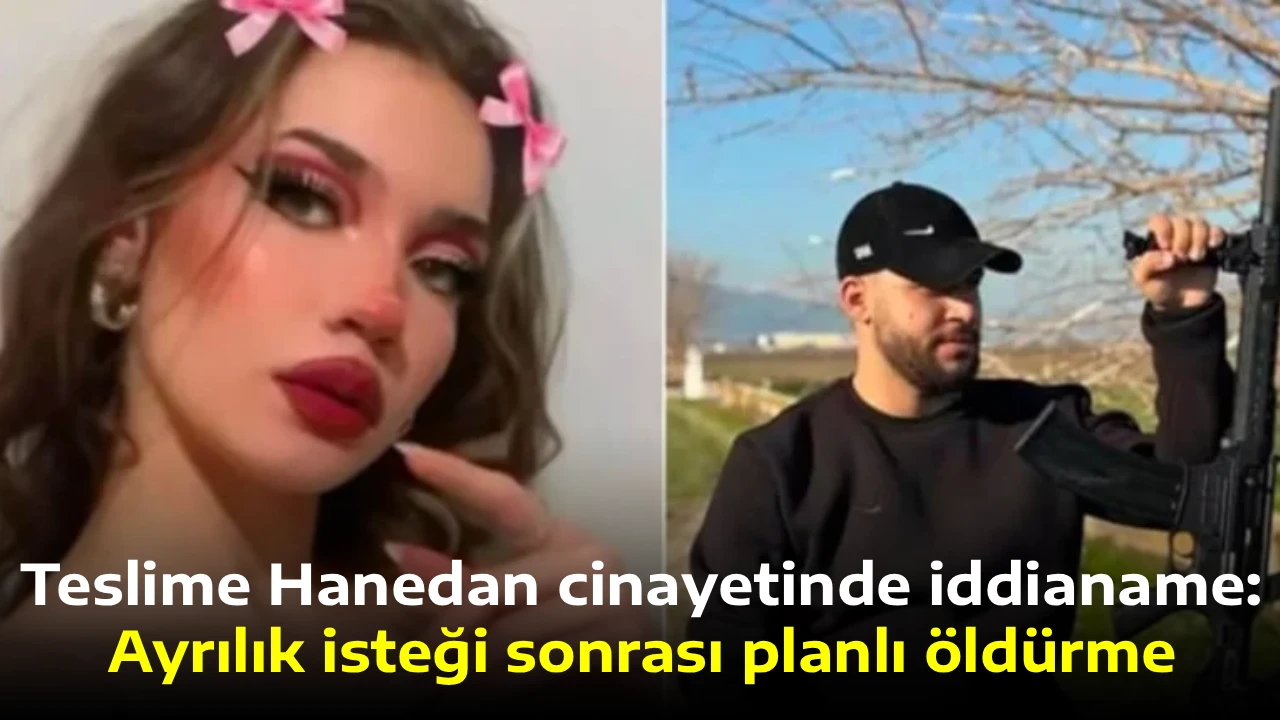 Teslime Hanedan cinayetinde iddianame: Ayrılık isteği sonrası planlı &ouml;ld&uuml;rme