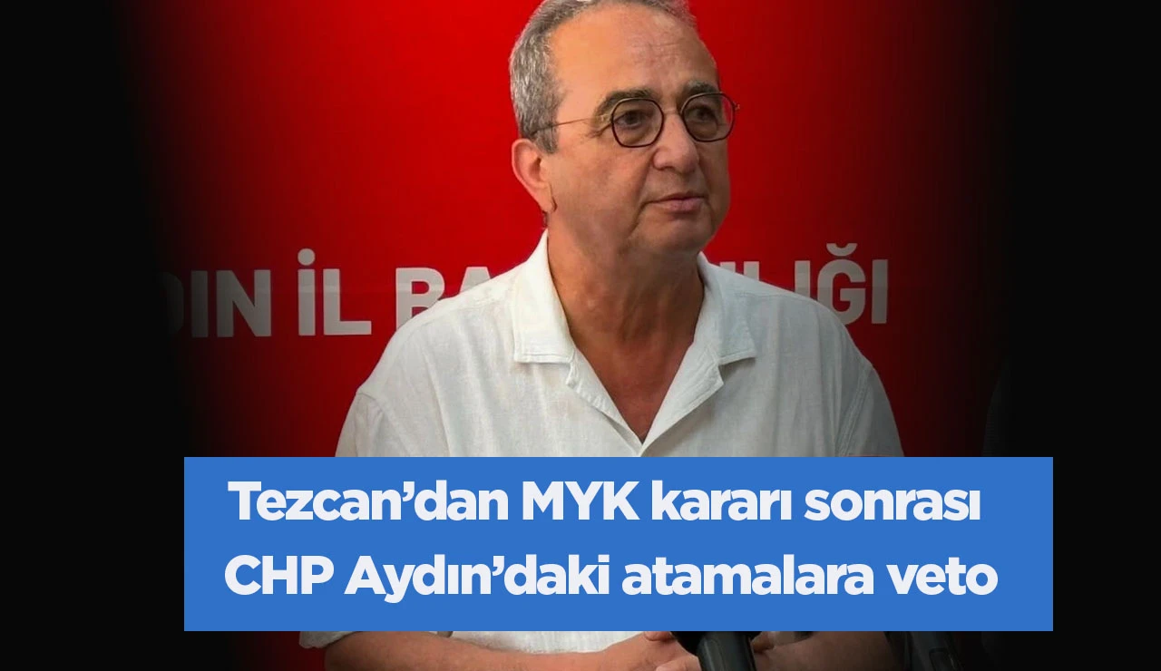 Tezcan’dan MYK kararı sonrası CHP Aydın’daki atamalara veto