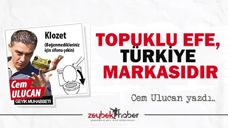 TOPUKLU EFE, T&Uuml;RKİYE MARKASIDIR