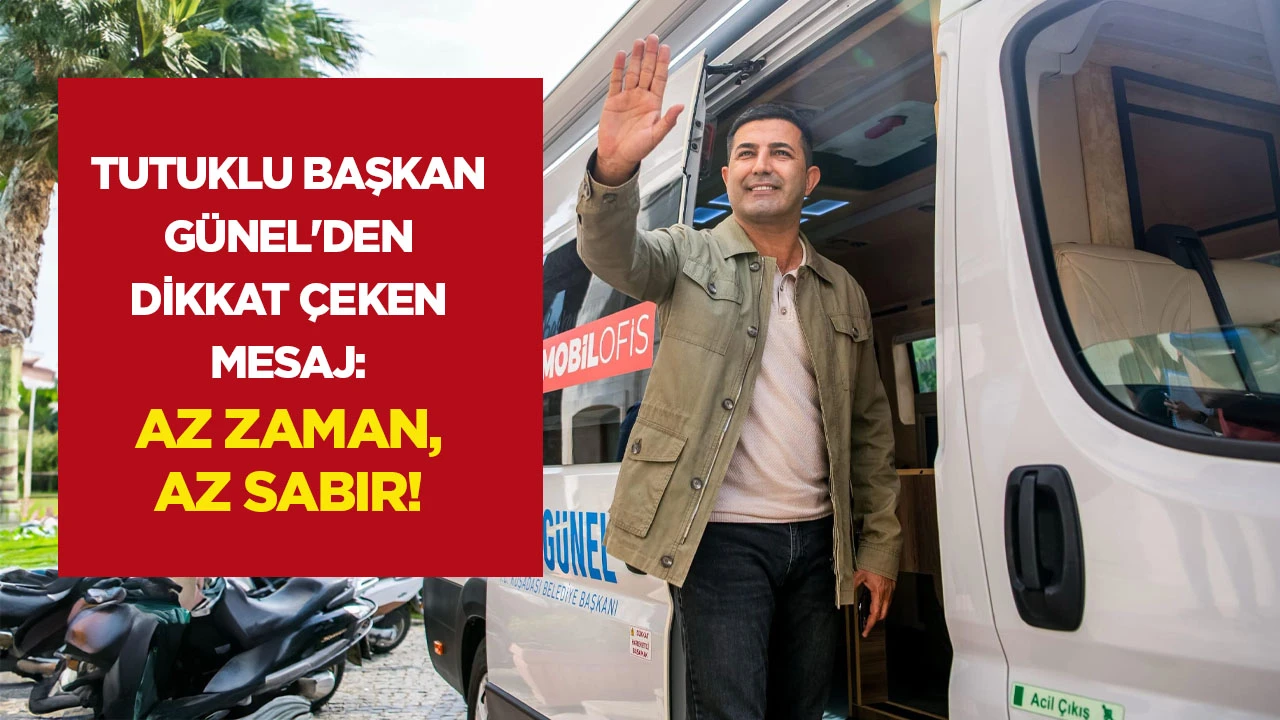 Tutuklu Başkan G&uuml;nel'den Dikkat &Ccedil;eken Mesaj: Az Zaman, Az Sabır!