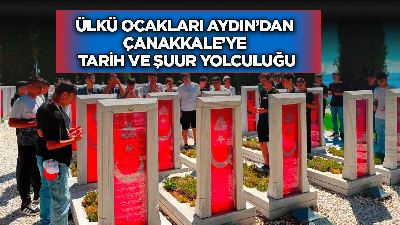 &Uuml;lk&uuml; Ocakları Aydın&rsquo;dan &Ccedil;anakkale&rsquo;ye tarih ve şuur yolculuğu