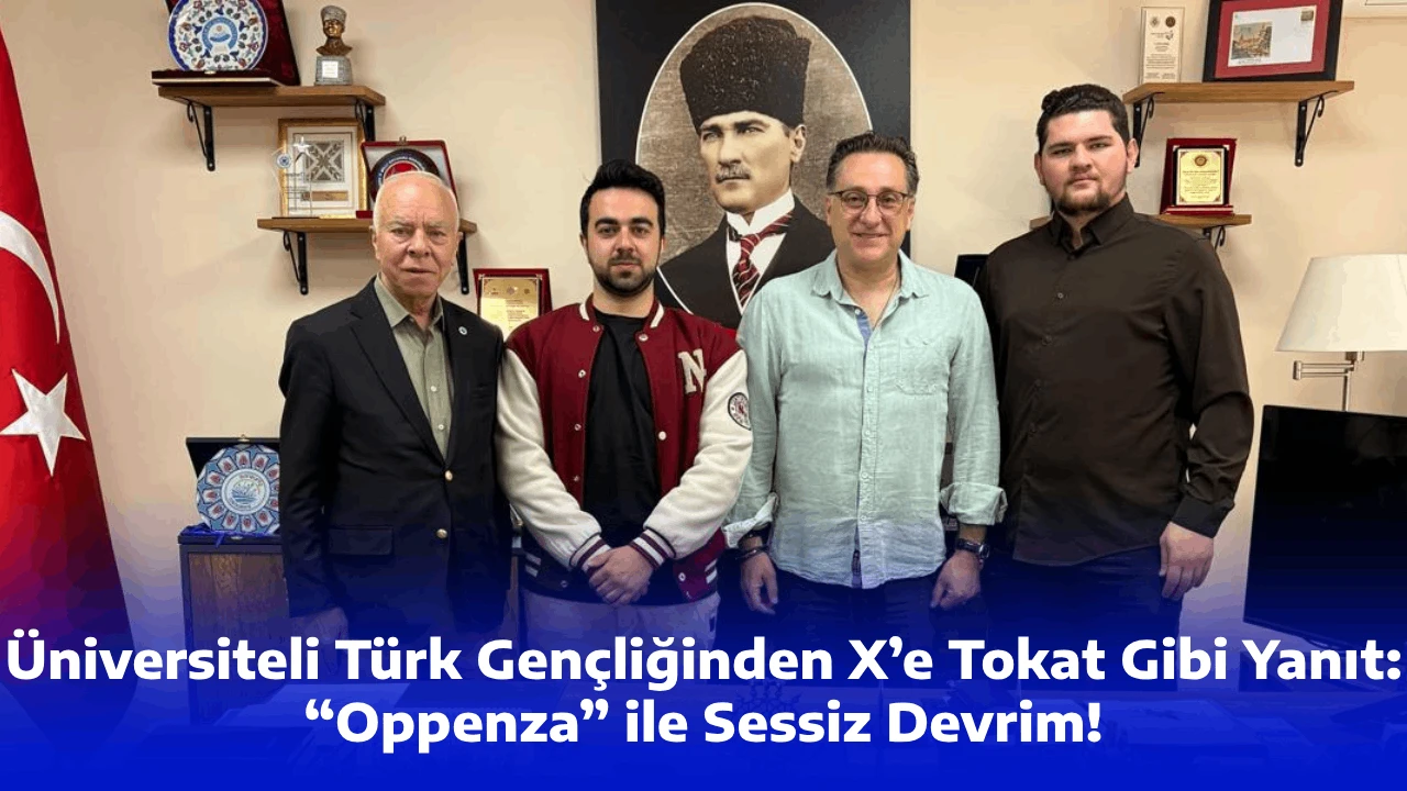 Üniversiteli Türk Gençliğinden X’e Tokat Gibi Yanıt: “Oppenza” ile Sessiz Devrim!