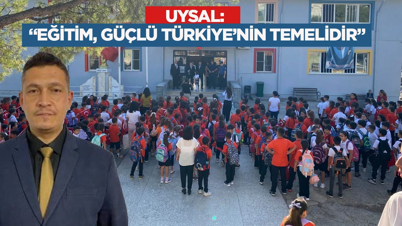 Uysal: &ldquo;Eğitim, g&uuml;&ccedil;l&uuml; T&uuml;rkiye&rsquo;nin temelidir&rdquo;
