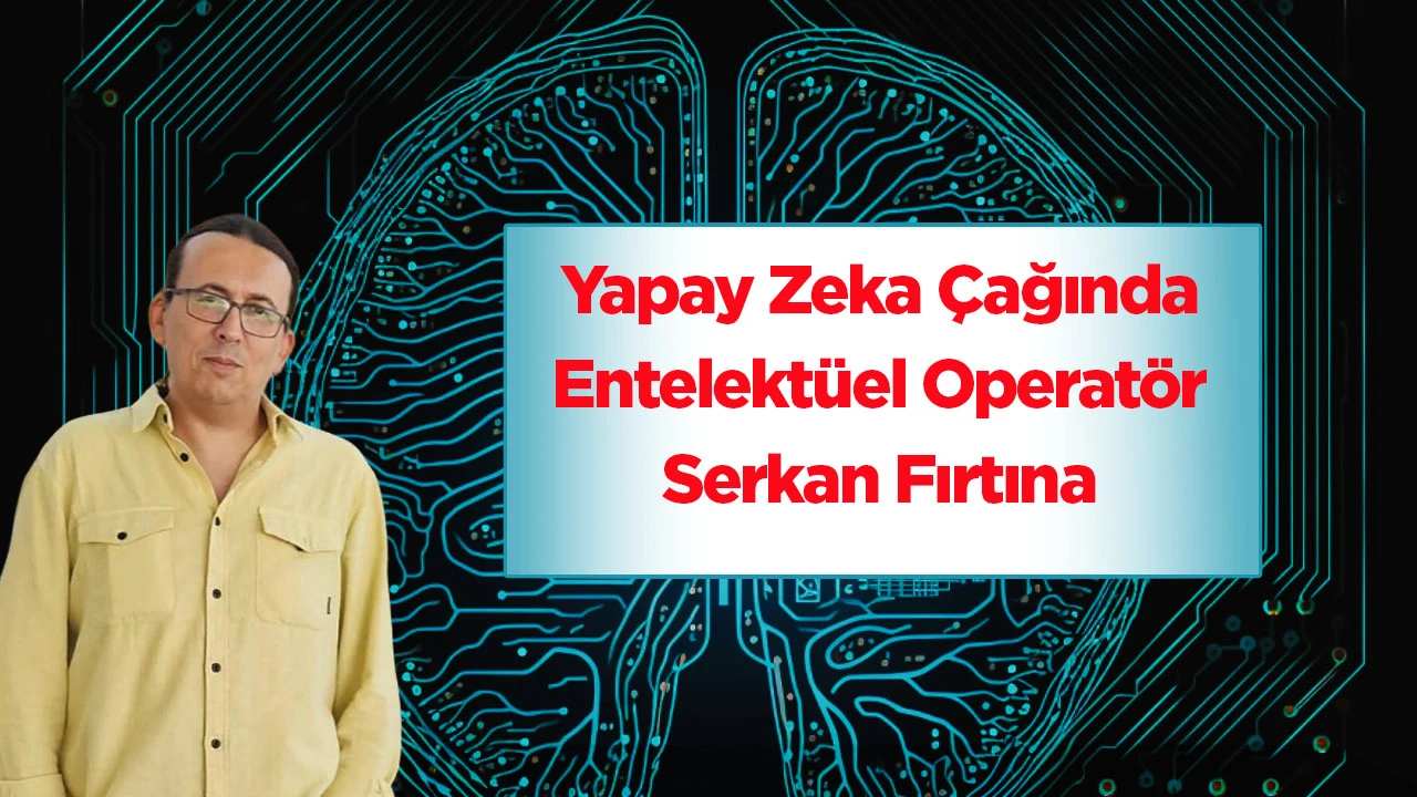 Yapay Zeka &Ccedil;ağında Entelekt&uuml;el Operat&ouml;r