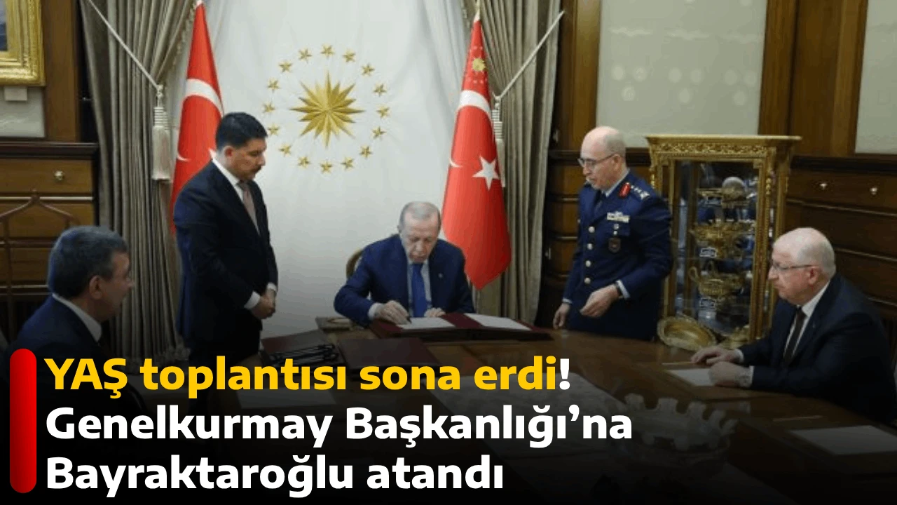 YAŞ toplantısı sona erdi! Genelkurmay Başkanlığı&rsquo;na Bayraktaroğlu atandı