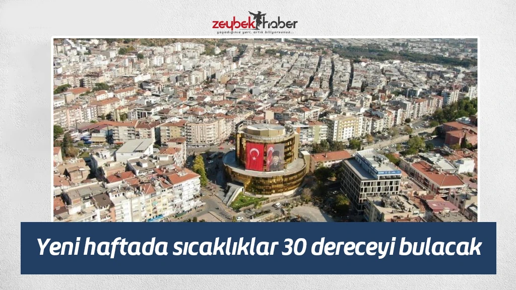 Yeni haftada sıcaklıklar 30 dereceyi bulacak