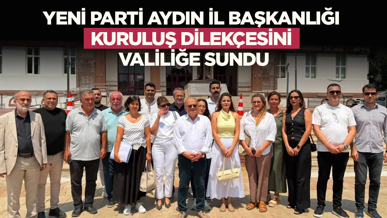 Yeni Parti Aydın İl Başkanlığı kuruluş dilek&ccedil;esini valiliğe sundu