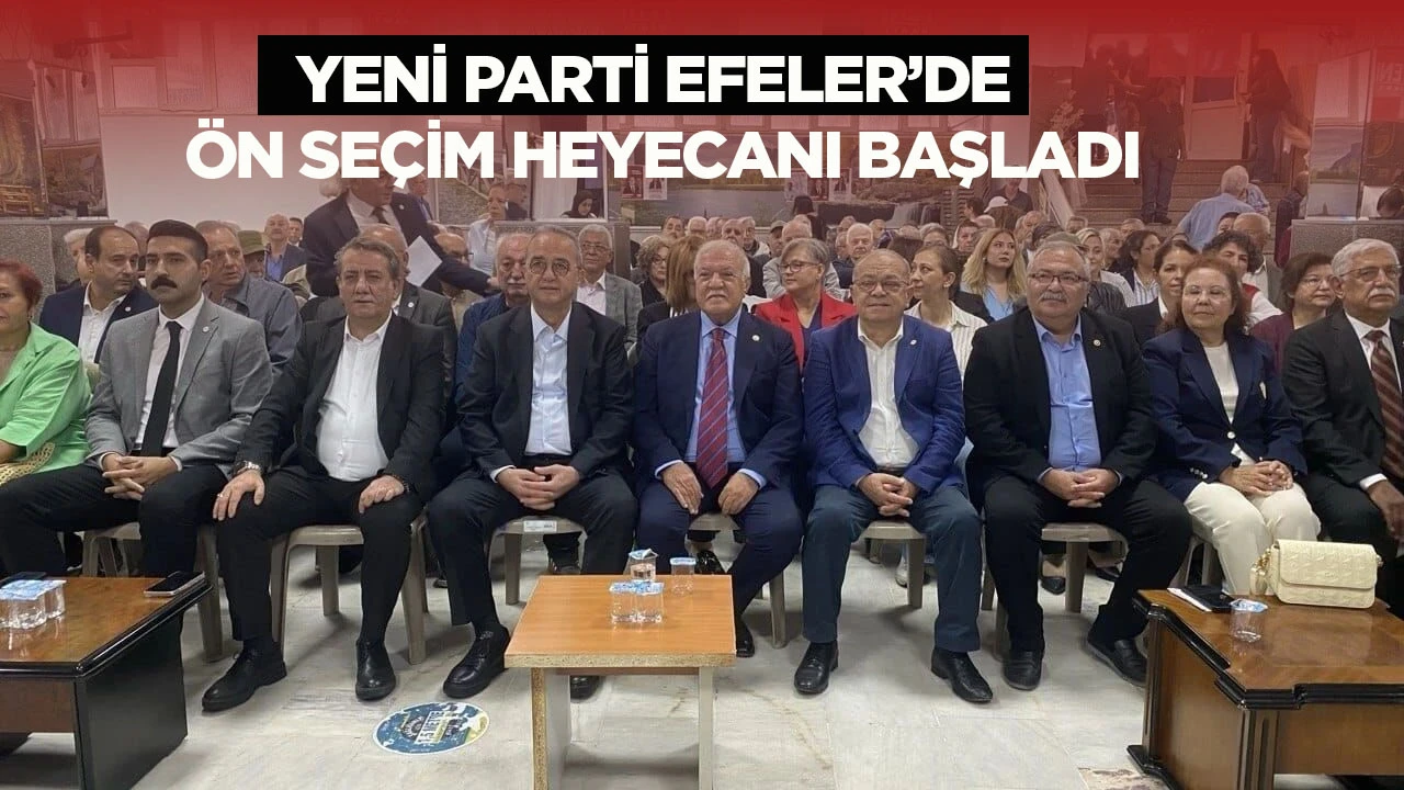 YENİ Parti Efeler&rsquo;de &ouml;n se&ccedil;im heyecanı başladı