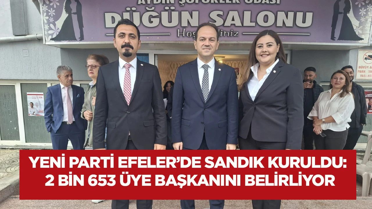 Yeni Parti Efeler&rsquo;de sandık kuruldu: 2 bin 653 &uuml;ye başkanını belirliyor