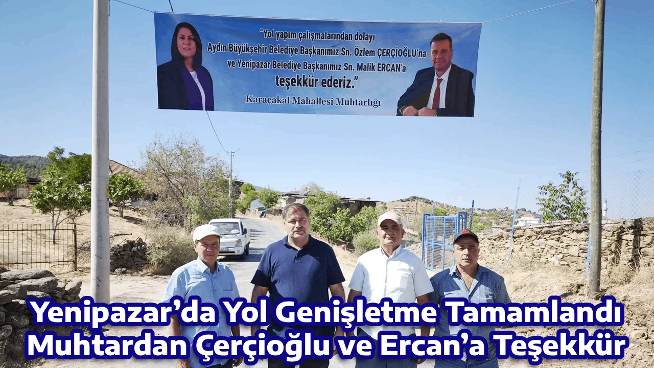 Yenipazar&rsquo;da Yol Genişletme Tamamlandı, Muhtardan &Ccedil;er&ccedil;ioğlu ve Ercan&rsquo;a Teşekk&uuml;r