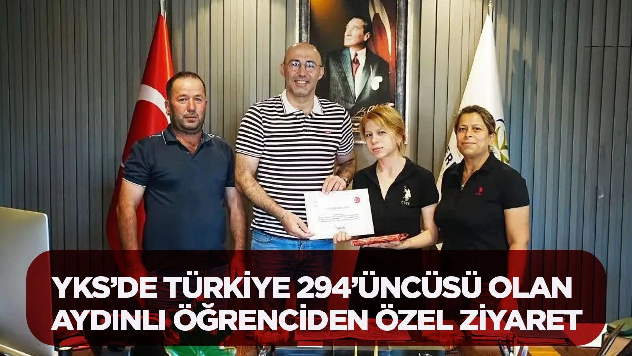 YKS&rsquo;de T&uuml;rkiye 294&rsquo;&uuml;nc&uuml;s&uuml; olan Aydınlı &ouml;ğrenciden &ouml;zel ziyaret