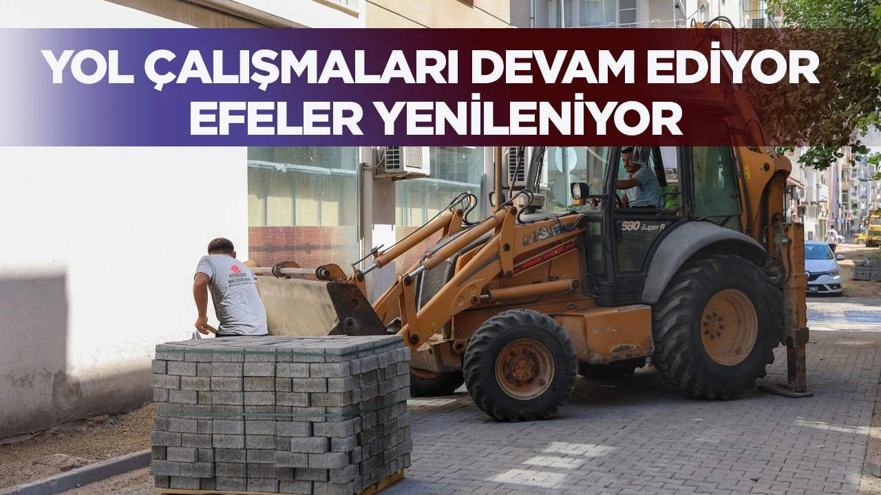 Yol &ccedil;alışmaları devam ediyor, Efeler yenileniyor