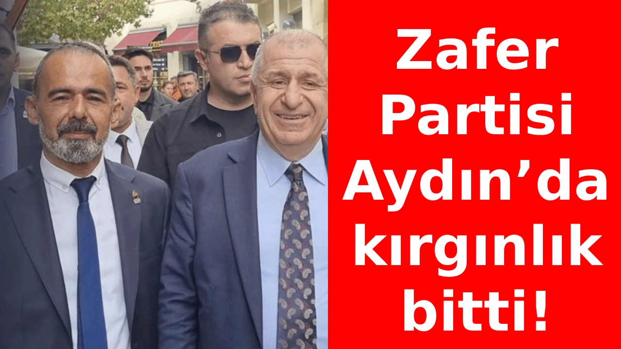 Zafer Partisi Aydın&rsquo;da kırgınlık bitti!