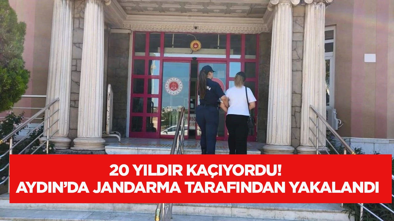 20 yıldır ka&ccedil;ıyordu! Aydın'da jandarma tarafından yakalandı