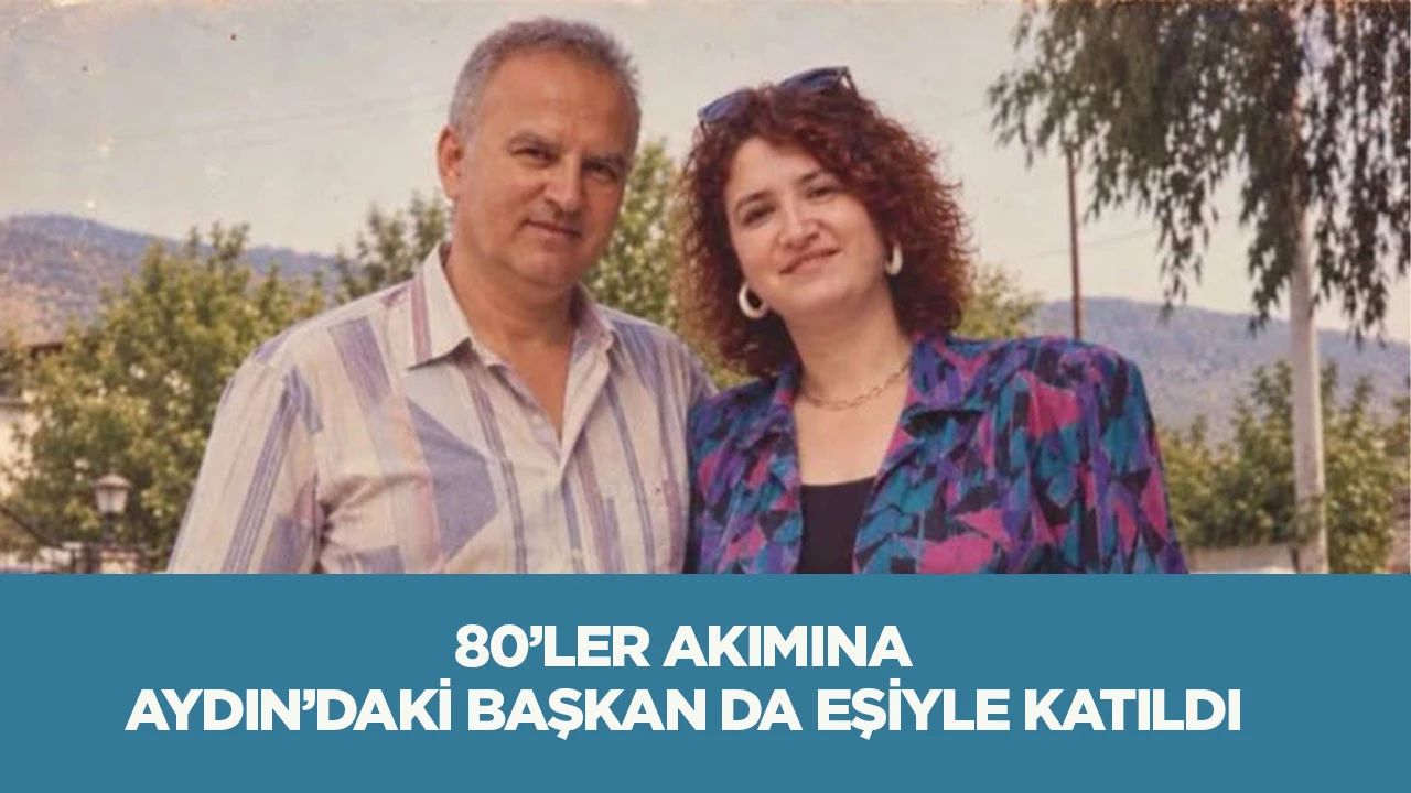 80'ler akımına Aydın'daki Başkan da eşiyle katıldı