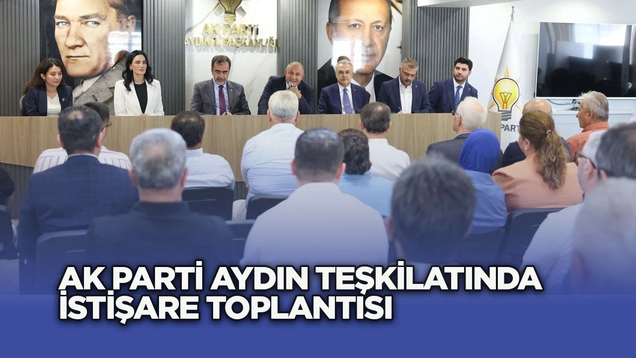 AK Parti Aydın teşkilatında istişare toplantısı