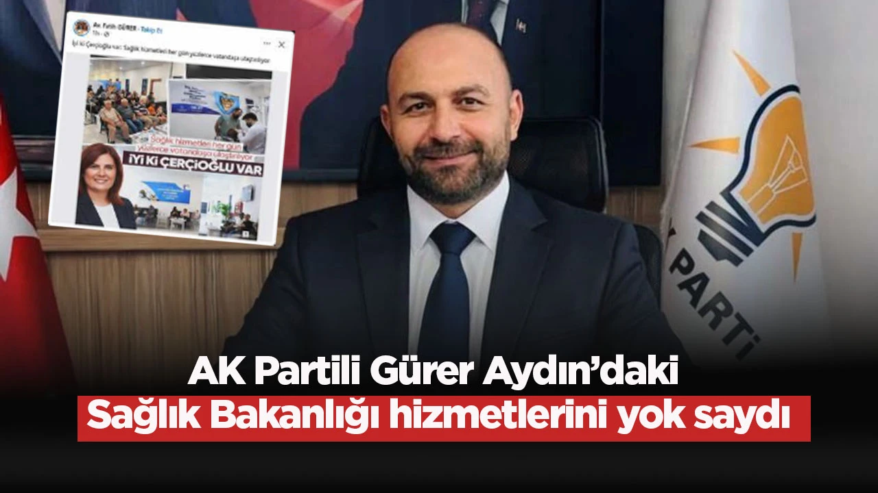 AK Partili Gürer Aydın’daki Sağlık Bakanlığı hizmetlerini yok saydı